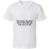 I'm Sorry T Shirt