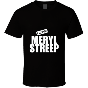 Meryl Streep T Shirt