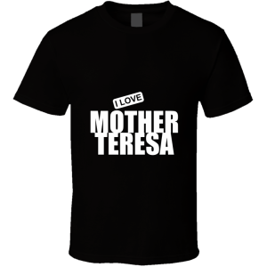 Mother Teresa T Shirt