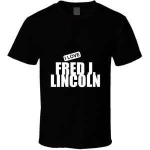 Fred J Lincoln T Shirt
