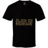Too Many... Inspirational Fashion T Shirt