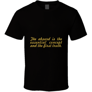 The Absurd... Albert Camus Inspirational Fashion T Shirt