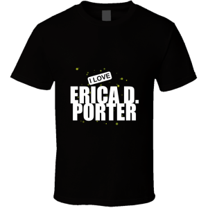 Erica D. Porter T Shirt