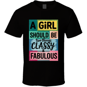 A Girl Should Be Two Things... T Shirt