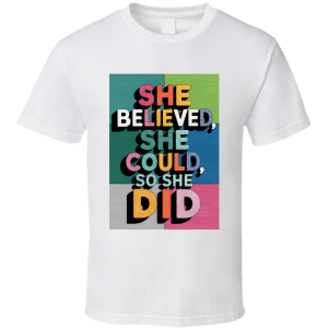 She Believed, She Could, So She Did 2 T Shirt