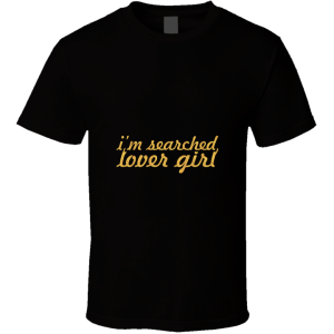 I'm Searched Lover Girl T Shirt