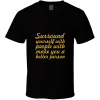 Surround Yourself With T Shirt