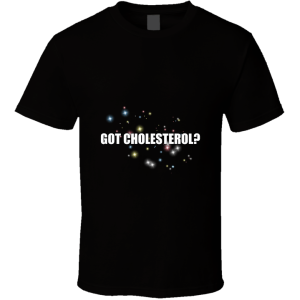 Got Cholesterol T Shirt