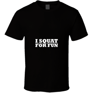 I Squat T Shirt