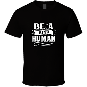 Be A Kind Human-01 T Shirt
