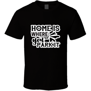 Home Is Where You Park It-01 T Shirt