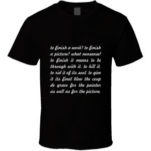 To Finish A Work... " Pablo Picasso " Inspirational Fashion T Shirt