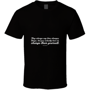 They Always Say... Inspirational Quote T Shirt