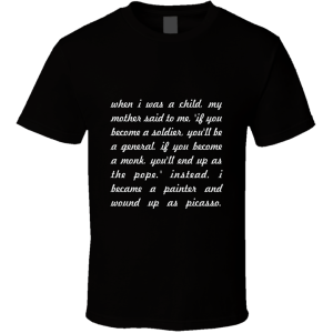 When I Was... " Pablo Picasso " Inspirational Fashion T Shirt