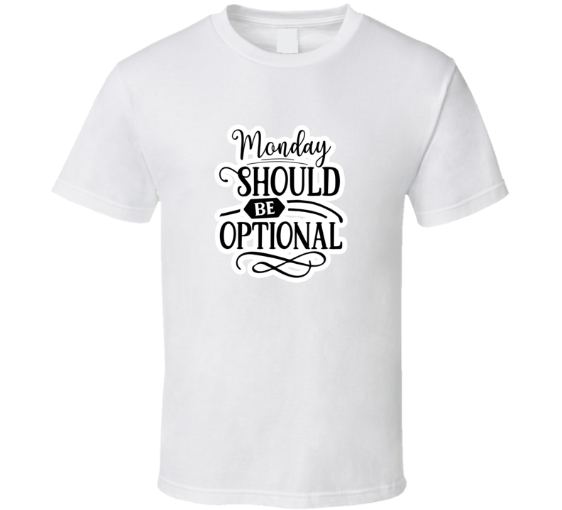 Monday Should Be Optional-01 T Shirt