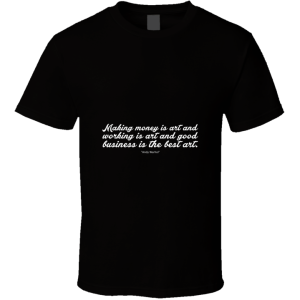 Making Money Is Art... Inspirational Quote T Shirt