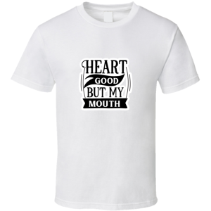 Good Heart But My Mouth-01 T Shirt