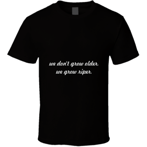 We Don't Grow... " Pablo Picasso " Inspirational Fashion T Shirt