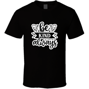Be Kind Always-01 T Shirt