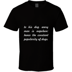 To His Dog... " Aldous Huxley " Inspirational Fashion T Shirt
