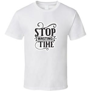 Stop Wasting Time-01 T Shirt